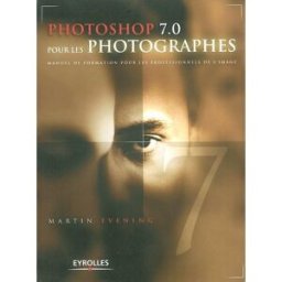Photoshop 7.0 pour les photographes : manuel de formation pour les professionnels de l'image Martin Evening Eyrolles