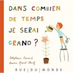 Dans combien de temps je serai grand ? Stéphane Servant, Sandra Poirot-Chérif Rue du Monde
