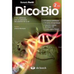 Dico de bio : 8.612 définitions pour un panorama des sciences de la vie : 57 tableaux synthétiques, Romaric Forêt De Boeck