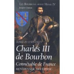 charles iii de bourbon : connétable de france, tome iv (1505-1527) chateau, jacques jacques château