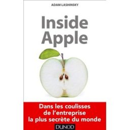 Inside Apple : dans les coulisses de l'entreprise la plus secrète au monde Adam Lashinsky Dunod