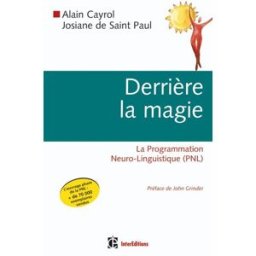 Derrière la magie : la programmation neurolinguistique Alain Cayrol, Josiane de Saint Paul InterEditions