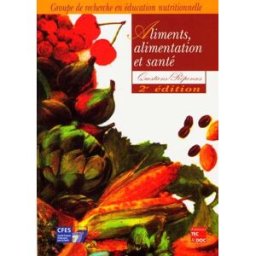 Aliments, alimentation et santé : questions-réponses Groupe de recherche en éducation nutritionnelle (Rennes) Lavoisier-Tec & Doc, CFES