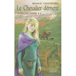 La princesse cathare. Vol. 2. Le chevalier dément Renaud Chantefable Rocher