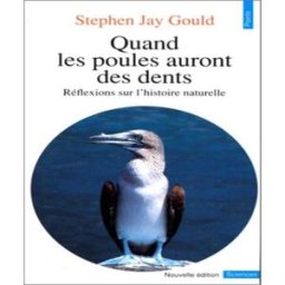 Quand les poules auront des dents : réflexions sur l'histoire naturelle Stephen Jay Gould Seuil