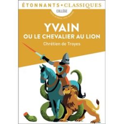 Yvain ou Le chevalier au lion : collège Chrétien de Troyes Flammarion