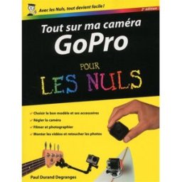 Tout sur ma caméra GoPro pour les nuls Paul Durand Degranges First interactive