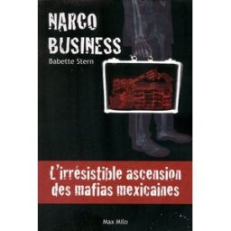 Narco business : l'irrésistible ascension des mafias mexicaines Babette Stern Max Milo