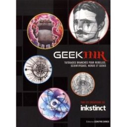 Geek ink : tatouages branchés pour rebelles, scientifiques, nerds et geeks collectif Contre-Dires