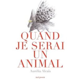 quand je serai un animal alcaïs, aurelia seuil jeunesse