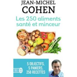 Les 250 aliments santé et minceur : ... selon votre objectif : minceur, anticholestérol, antidiabète Jean-Michel Cohen J'ai lu