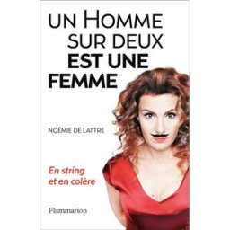 Un homme sur deux est une femme : en string et en colère ! Noémie de Lattre Flammarion