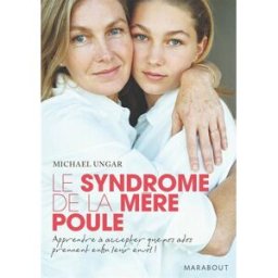 Le syndrome de la mère poule : apprendre aux ados à faire face aux risques et aux responsabilités Michael Ungar Marabout