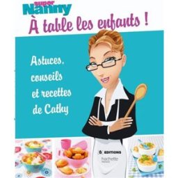 Super Nanny : à table les enfants ! : astuces, conseils et recettes de Cathy Cathy Hachette Pratique, M6 Editions