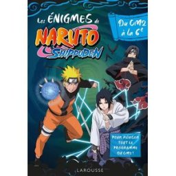 Les énigmes de Naruto Shippuden : du CM2 à la 6e : pour réviser tout le programme du CM2 ! Aurore Meyer Larousse