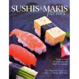 Sushis et makis faciles : 15 recettes et techniques tout en images Hisayuki Takeuchi les Ed. culinaires