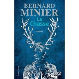 La chasse : thriller Bernard Minier XO