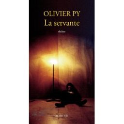 La servante : histoire sans fin : cycle en cinq pièces et six dramaticules Olivier Py Actes Sud