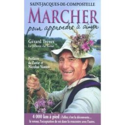 Marcher pour apprendre à aimer : Saint-Jacques-de-Compostelle : témoignage de 4.000 km à pied sur le Gérard Trèves Trèves Editions