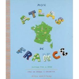 Mon atlas de France Sonia Goldie Mila