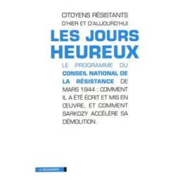 Les jours heureux : le programme du Conseil national de la Résistance de mars 1944 : comment il a ét Citoyens résistants d'hier et d'aujourd'hui (France) La Découverte