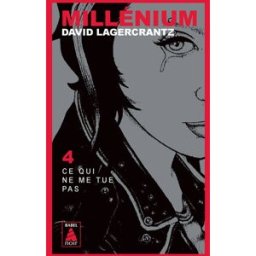 Millénium. Vol. 4. Ce qui ne me tue pas David Lagercrantz Actes Sud
