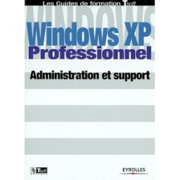 Windows XP : administration et support Xavier Pichot Eyrolles