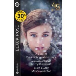 Ressemblance à haut risque. Un mystérieux allié. Mission protection C.J. Miller, Alana Matthews, Alice Sharpe Harlequin