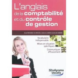 L'anglais de la comptabilité et du contrôle de gestion : vocabulaire indispensable, mises en situati Tim Driscoll, Catherine Lanoix, Caroline McNamara StudyramaPro