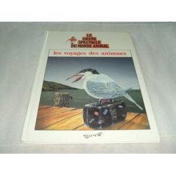 le grand spectable du monde animal/les voyages des animaux/conception et direction d'ouvrage :brigit
