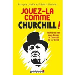 Jouez-la comme Churchill ! : toutes les clés pour devenir le Churchill du XXIe siècle François Jouffa, Frédéric Pouhier Leduc.s humour
