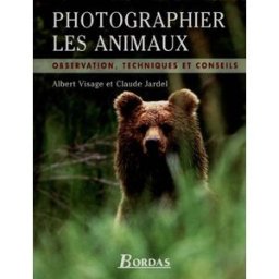 Photographier les animaux : observations, techniques et conseils André Visage, Claude Jardel Bordas