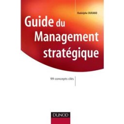 Guide du management stratégique : 99 concepts clés Rodolphe Durand Dunod