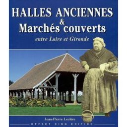 Halles anciennes et marchés couverts : entre Loire et Gironde Jean-Pierre Leclère Offset 5