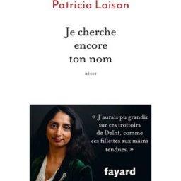 Je cherche encore ton nom : récit Patricia Loison Fayard