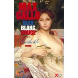 Bleu, blanc, rouge. Vol. 2. Mathilde Max Gallo XO