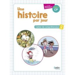 Une histoire par jour, cycle 2, CP : cahier de compréhension : nouveaux programmes. Vol. 2 Laetitia Fischer, Claudine Meyer Belin éducation