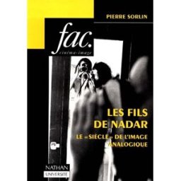 Les fils de Nadar : le siècle de l'image analogique Pierre Sorlin Nathan