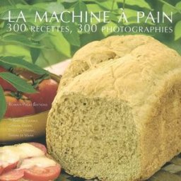 La machine à pain : 300 recettes, 300 photographies pugnale, rébecca R. Pages