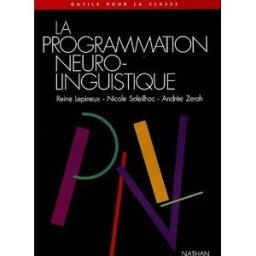 La Programmation neurolinguistique à l'école Reine Lépineux, Nicole Soleilhac, Andrée Zérah Nathan