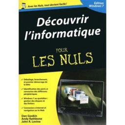 Découvrir l'informatique pour les nuls : édition Windows 7 Dan Gookin, Andy Rathbone, John R. Levine First interactive