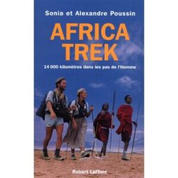 Africa Trek. Vol. 2004. 14.000 kilomètres dans les pas de l'homme Alexandre Poussin, Sonia Poussin R. Laffont