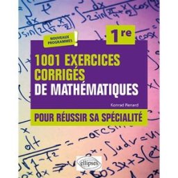 1.001 exercices corrigés de mathématiques pour réussir sa spécialité, 1re : nouveaux programmes Konrad Renard Ellipses
