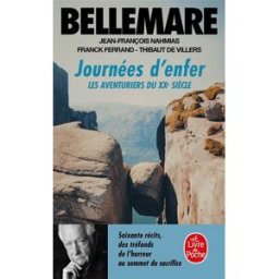 Les aventuriers du XXe siècle. Vol. 3. Journées d'enfer : soixante récits des tréfonds de l'horreur Pierre Bellemare Le Livre de poche