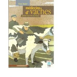 Médecins d'vaches : mémoire d'un véto de l'Ouest Paul Malet Cheminements