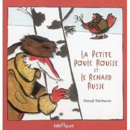 La petite poule rousse et le renard russe : un conte traditionnel Maud Riemann Bilboquet