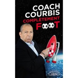 Coach Courbis : complétement foot Rolland Courbis M. Lafon