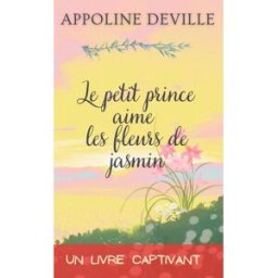 Le petit prince aime les fleurs de jasmin Deville, Appoline Independently published