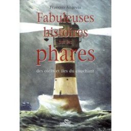 Fabuleuses histoires sur les phares : des côtes et îles du Couchant François Angevin Corsaire