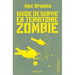 Guide de survie en territoire zombie : ce livre peut vous sauver la vie Max Brooks Calmann-Lévy